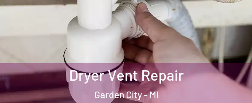  Dryer Vent Repair Garden City - MI