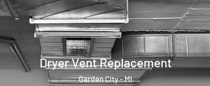  Dryer Vent Replacement Garden City - MI