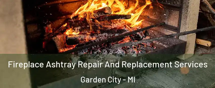  Fireplace Ashtray Repair And Replacement Services Garden City - MI