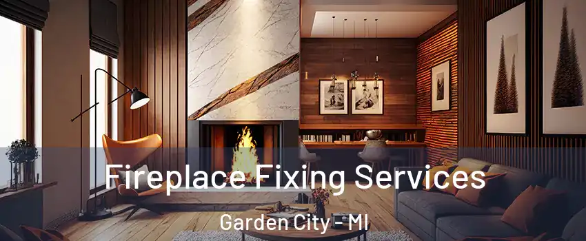  Fireplace Fixing Services Garden City - MI