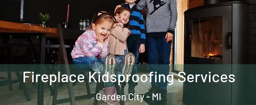  Fireplace Kidsproofing Services Garden City - MI