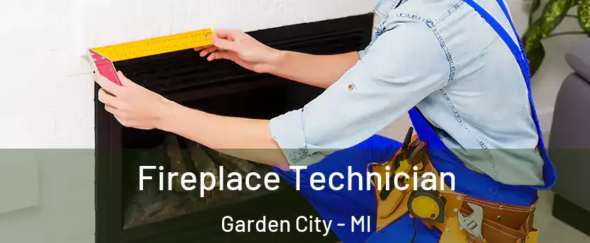  Fireplace Technician Garden City - MI