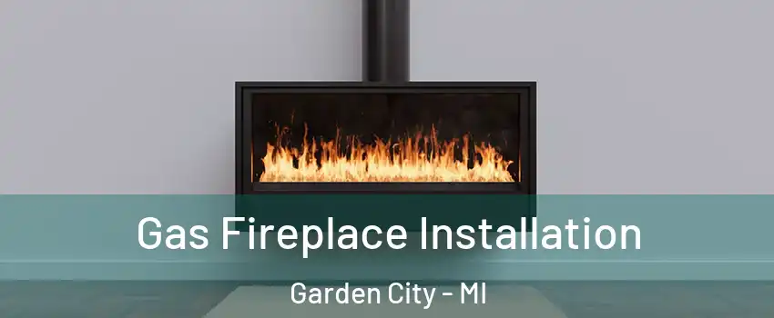  Gas Fireplace Installation Garden City - MI