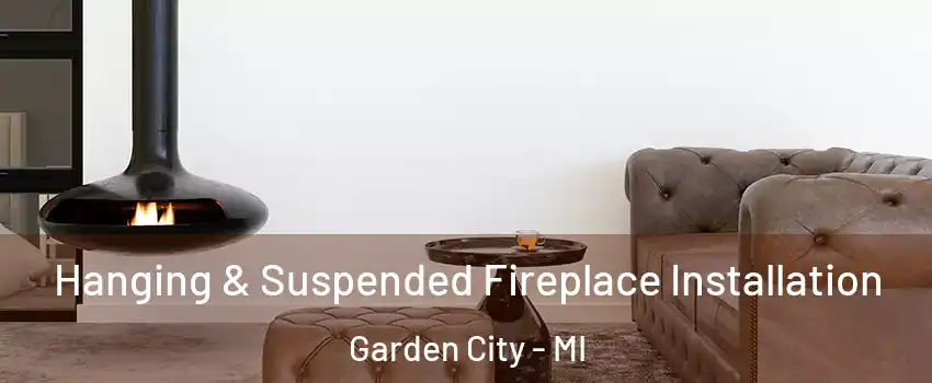  Hanging & Suspended Fireplace Installation Garden City - MI