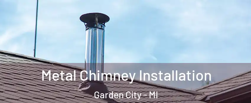  Metal Chimney Installation Garden City - MI