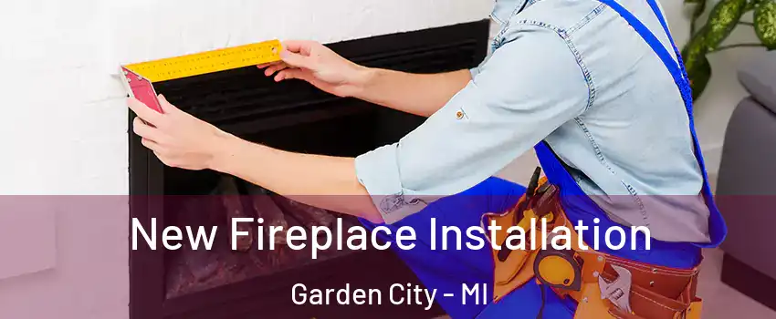  New Fireplace Installation Garden City - MI