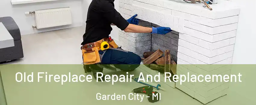  Old Fireplace Repair And Replacement Garden City - MI