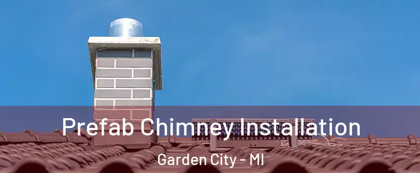  Prefab Chimney Installation Garden City - MI