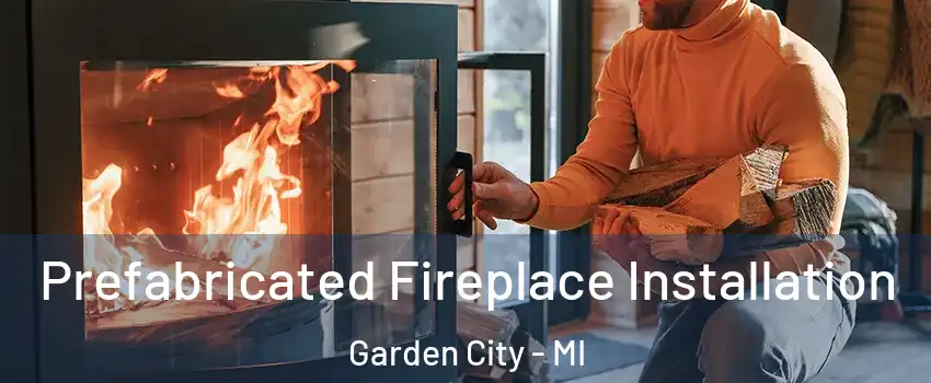  Prefabricated Fireplace Installation Garden City - MI