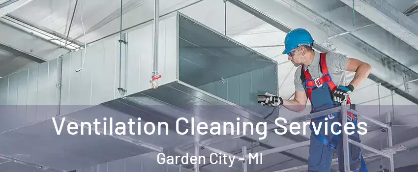  Ventilation Cleaning Services Garden City - MI