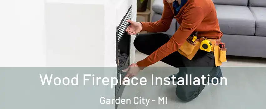  Wood Fireplace Installation Garden City - MI